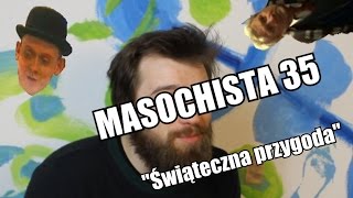 Masochista 35  quotŚwiąteczna przygodaquot [upl. by Llerut]