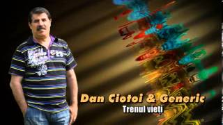 DAN CIOTOI amp GENERIC  TRENUL VIETII [upl. by Aissat]