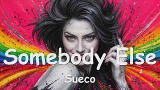 Sueco – Somebody Else Lyrics 💗♫ [upl. by Nellir961]