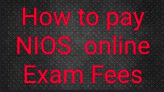 HOW TO PAY NIOS ONLINE EXAM FEES [upl. by Ayerf811]