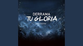 Derrama Tu Gloria [upl. by Saxet]