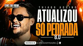 THIAGO AQUINO 2024  SÓ PEDRADA 80 REPERTÓRIO NOVO MAIO 2024  CD ATUALIZADO PRA COMER ÁGUA [upl. by Perr]