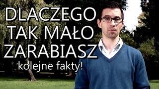 Dlaczego tak mało zarabiasz  kolejne fakty [upl. by Ainolloppa]