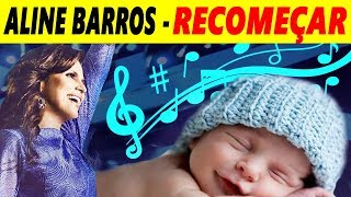 RECOMEÇAR  ALINE BARROS para BEBÊS DORMIR  CANÇÃO DE NINAR  SONDA ME [upl. by Lindon986]