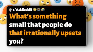 rAskReddit  What’s something small that people do that irrationally upsets you [upl. by Wallraff596]