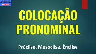 COLOCAÇÃO PRONOMINAL pronomes oblíquos Próclise Mesóclise Ênclise [upl. by Nolyd]