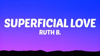 Ruth B  Superficial Love Lyrics [upl. by Atrim315]