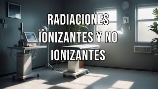 Radiaciones Ionizantes y No Ionizantes [upl. by Casaleggio584]