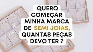 Quero começar minha marca de semi joias quantas peças devo ter no estoque [upl. by Enilrac]