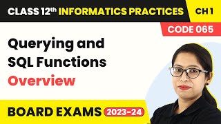 Querying and SQL Functions  Overview Code 065  Class 12 Informatics Practices Ch1 202223 [upl. by Notslah]