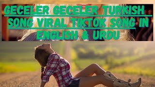 Geceler Geceler Turkish Song Viral tiktok song IN ENGLISH amp URDU [upl. by Aicerg49]