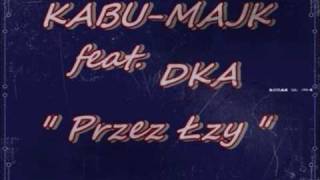 Kabu Majk feat DKA Przez Łzy [upl. by Albin]