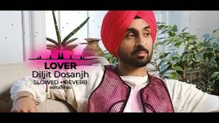 LOVER Slowed  Reverb  Diljit Dosanjh [upl. by Faxen]