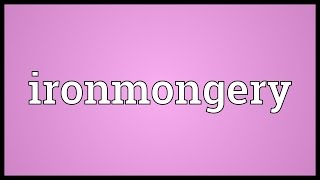 Ironmongery Meaning [upl. by Derf]