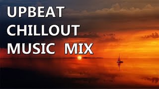 UPBEAT CHILLOUT MUSIC MIX CHILL OUT RELAXING [upl. by Innor884]