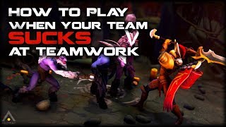 Dota 2 How to Play When Your Team SUCKS at Teamwork  Pro Dota 2 Guides [upl. by Milstone]