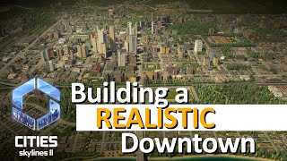 Building a REALISTIC Downtown  Cities Skylines II [upl. by Odlamur]