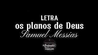 Os planos de Deus Letra  Samuel Messias [upl. by Ammann6]