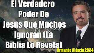 Armando Alducín  El Verdadero Poder De Jesús Que Muchos Ignoran  Predicciones Estudios Bíblicos [upl. by Ennoval]