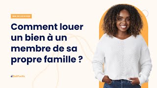 Comment louer un bien à un membre de sa propre famille [upl. by Cimbura]