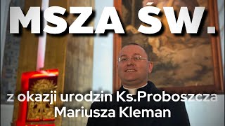 Msza Św z okazji urodzin KsProboszcza Mariusza Kleman [upl. by Addy]