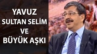 Yavuz Sultan Selim ve Büyük Aşkı  Kesinlikle İzle  Hayati İnanç [upl. by Yelra]