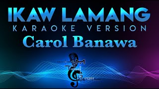 Carol Banawa  Ikaw Lamang KARAOKE [upl. by Elizabeth6]