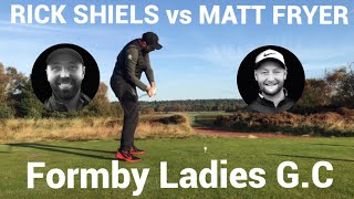 RICK SHIELS vs MATT FRYER FORMBY LADIES GOLF CLUB PT 1 [upl. by Gobert]