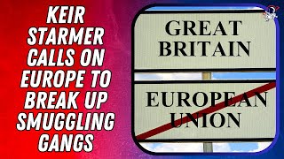 Keir Starmer calls on Europe to break up smuggling gangs  Outside Views [upl. by Giles]