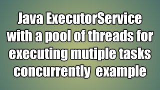 Java ExecutorService with a pool of threads for executing mutiple tasks example [upl. by Longley]