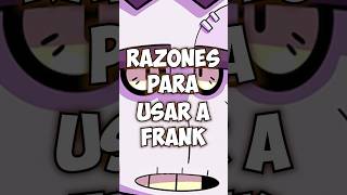 Razones para usar a Frank shorts brawlstars [upl. by Gassman]