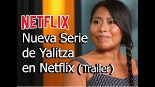 Yalitza Nueva Serie en Netflix Trailer [upl. by Maura]