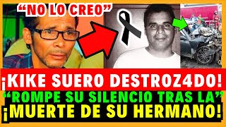 ¡KIKE SUERO DEVASTADO ROMPE SU SILENCIO SOBRE LA MUERTE de SU HERMNAO [upl. by Delmore]