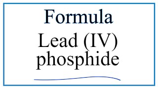 How to Write the Formula for Lead IV phosphide [upl. by Ezara]