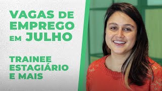 Melhores VAGAS DE EMPREGO em JULHO  Vagas de Trainee Efetivo e remoto  Vagas Afirmativas [upl. by Inavoig]