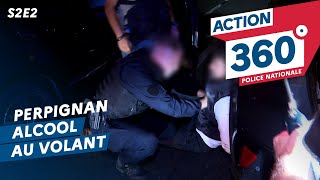 ACTION 360 🚨  S2 E2  Alcool au volant à Perpignan [upl. by Azilanna402]