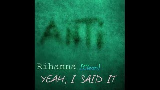 Rihanna  Yeah I Said It Clean [upl. by Sido607]