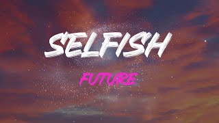 Future  Selfish Feat Rihanna Lyrics  Oh Lets Not Be Alone [upl. by Linneman890]