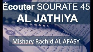 45 SOURATE AL JATHIYA  Récitaion par Mishary Al Afasy [upl. by Lander995]