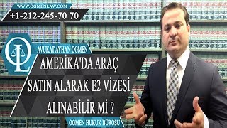 AMERİKADA ARAÇ SATIN ALARAK E2 VİZESİ ALINABİLİR Mİ [upl. by Eeluj]