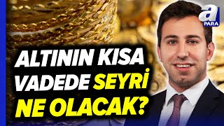 Altın Fiyatları Yükselecek Mi Düşecek Mi Altında Fiyatlamalar Nasıl Devam Edecek  A Para [upl. by Claire]