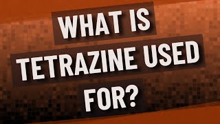 What is Tetrazine used for [upl. by Woodrow]