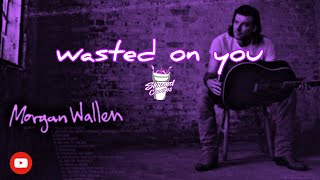 Morgan Wallen  wasted on you slowed [upl. by Ylime262]