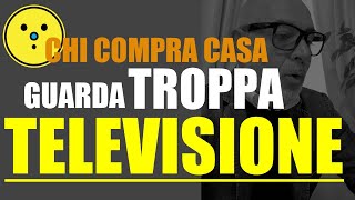 Chi compra casa Guarda troppa televisione [upl. by Adelaja524]