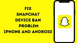 Fix Snapchat device ban issue 2024 iPhone And Android [upl. by Miun]