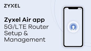 Use Zyxel Air App to Setup and Manage Your 5G4G LTE Routers [upl. by Burnsed]