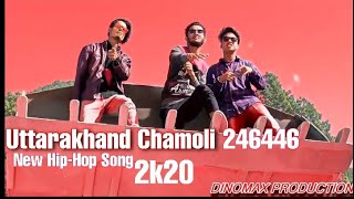 UTTARAKHAND CHAMOLI 246446New Rap 2020Full Video song  hiphop New Trend Dinomax Team [upl. by Assirialc]