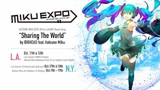 Hatsune Miku Sharing The World by BIGHEAD featHatsune Miku MIKU EXPO [upl. by Eetnuahs]