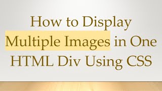 How to Display Multiple Images in One HTML Div Using CSS [upl. by Paza]