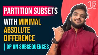 Dp 16 Partition A Set Into Two Subsets With Minimum Absolute Sum Difference  DP on Subsequences [upl. by Jeremie]